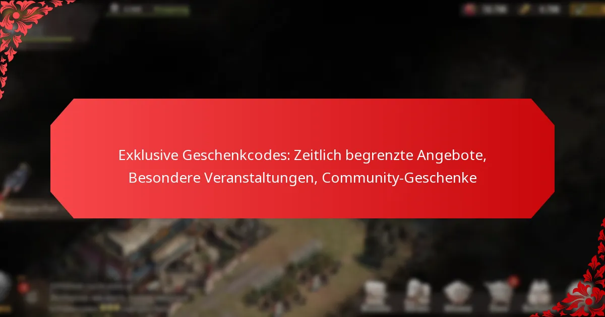 Exklusive Geschenkcodes: Zeitlich begrenzte Angebote, Besondere Veranstaltungen, Community-Geschenke