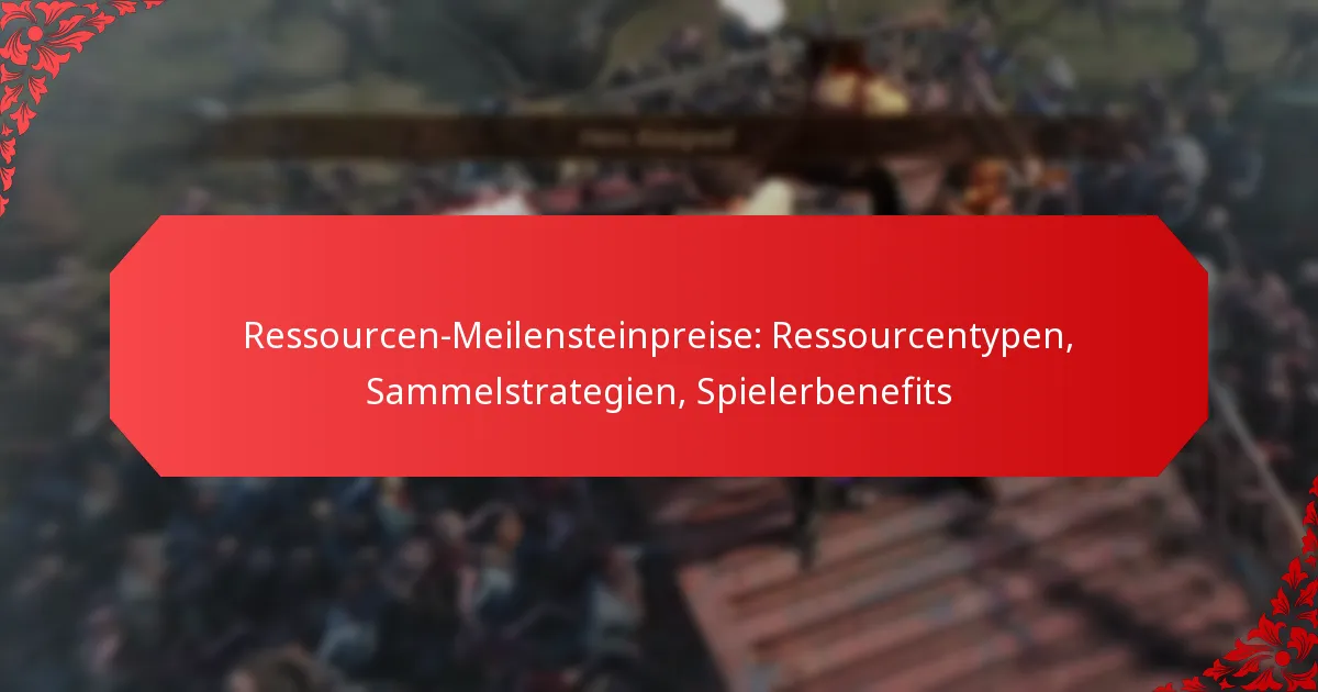Ressourcen-Meilensteinpreise: Ressourcentypen, Sammelstrategien, Spielerbenefits