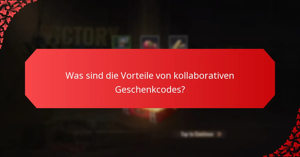Was sind die Vorteile von kollaborativen Geschenkcodes?