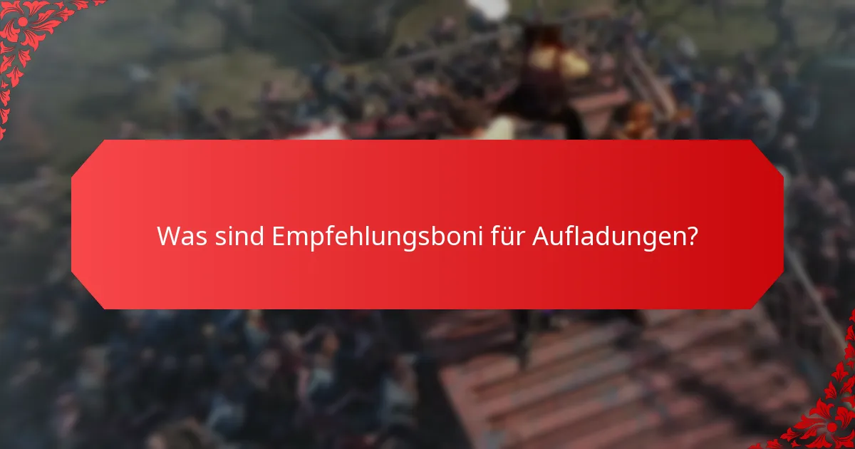 Wann sollte ich Empfehlungsboni für Aufladungen nutzen?