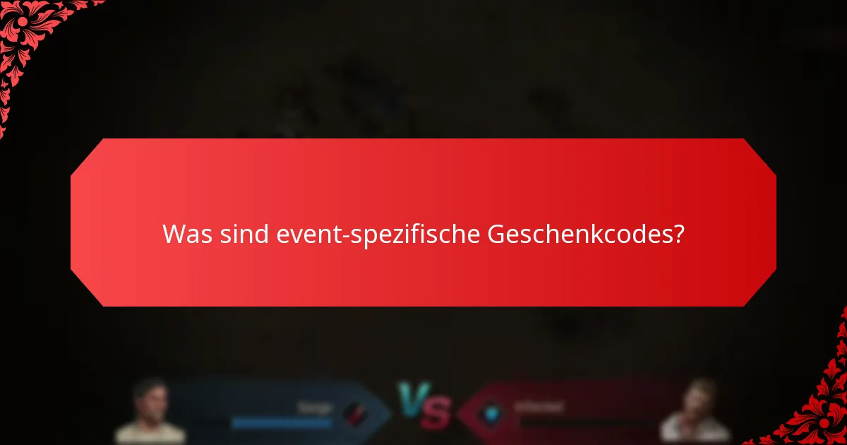 Welche einzigartigen Herausforderungen haben Spieler mit event-spezifischen Geschenkcodes?