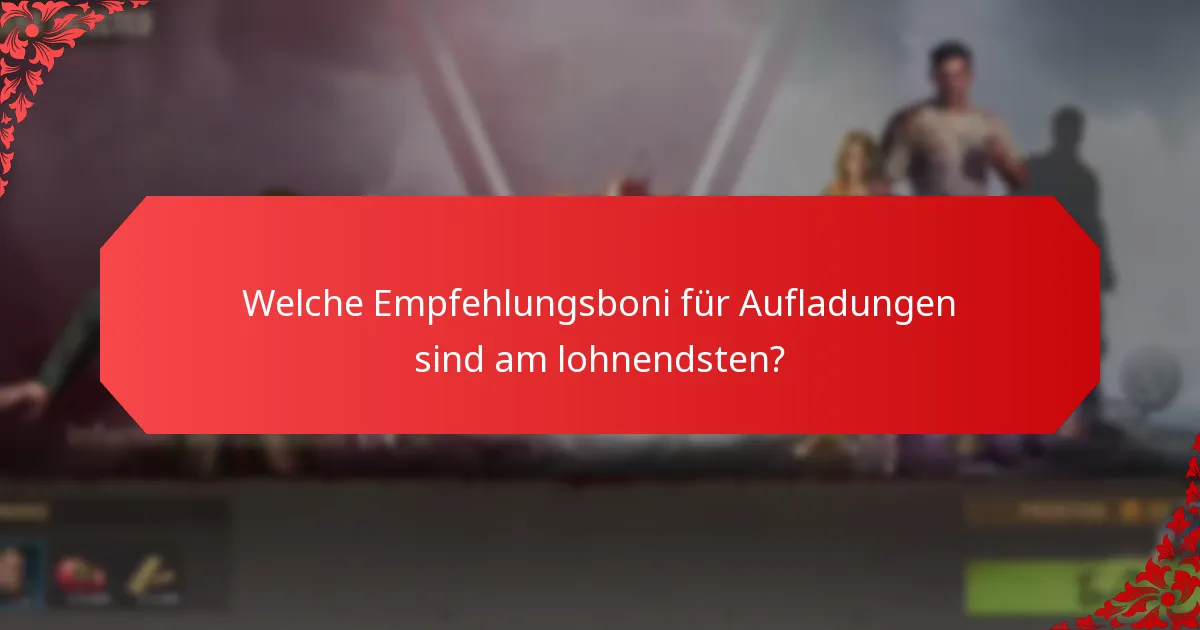 Wo finde ich Empfehlungsboni für Aufladungen?