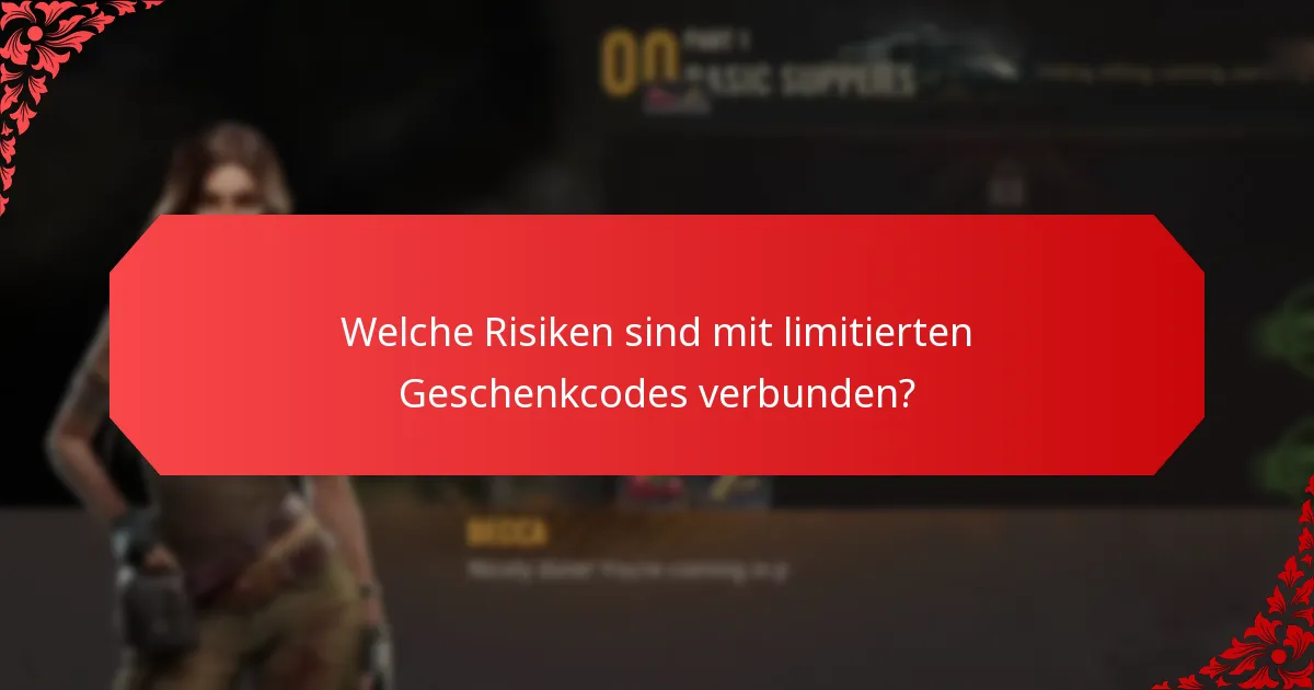 Welche Risiken sind mit limitierten Geschenkcodes verbunden?