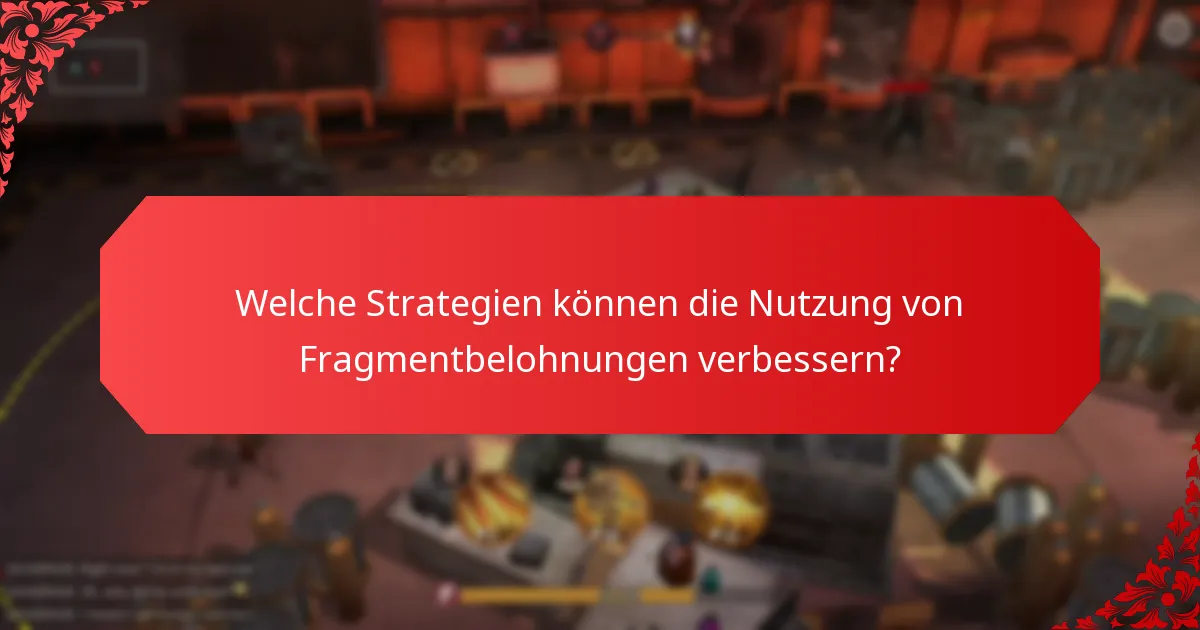 Welche Strategien können die Nutzung von Fragmentbelohnungen verbessern?