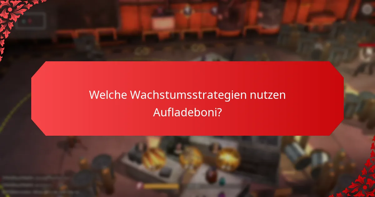 Welche Wachstumsstrategien nutzen Aufladeboni?