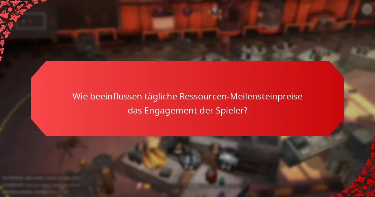 Wie beeinflussen tägliche Ressourcen-Meilensteinpreise das Engagement der Spieler?