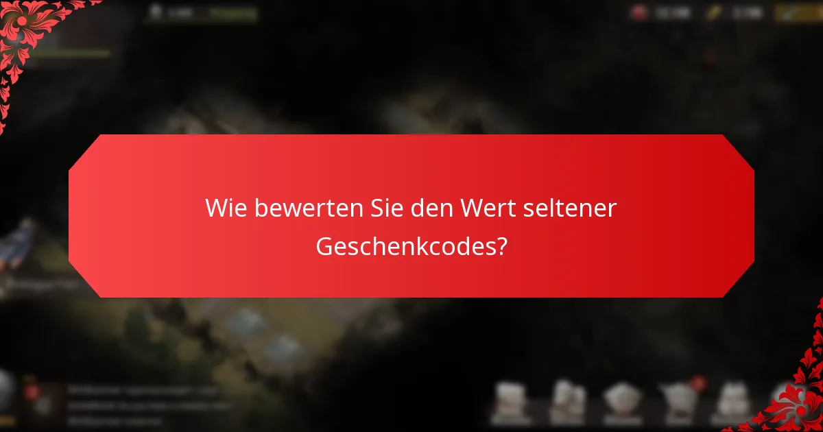 Wie bewerten Sie den Wert seltener Geschenkcodes?