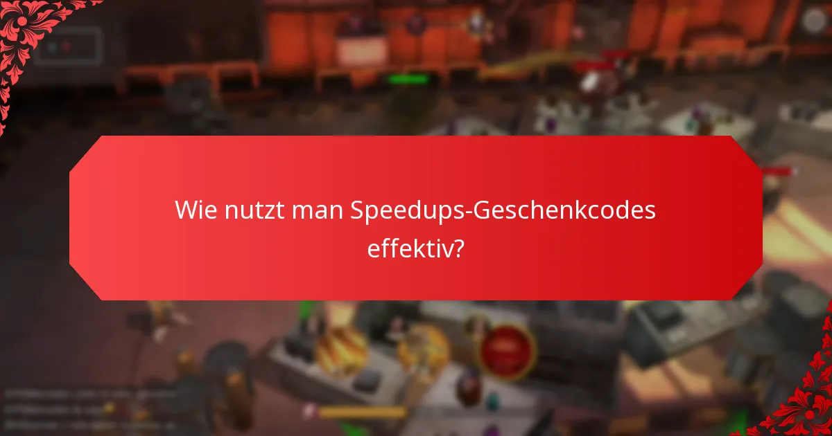 Welche Speedups-Geschenkcodes bieten den besten Wert?